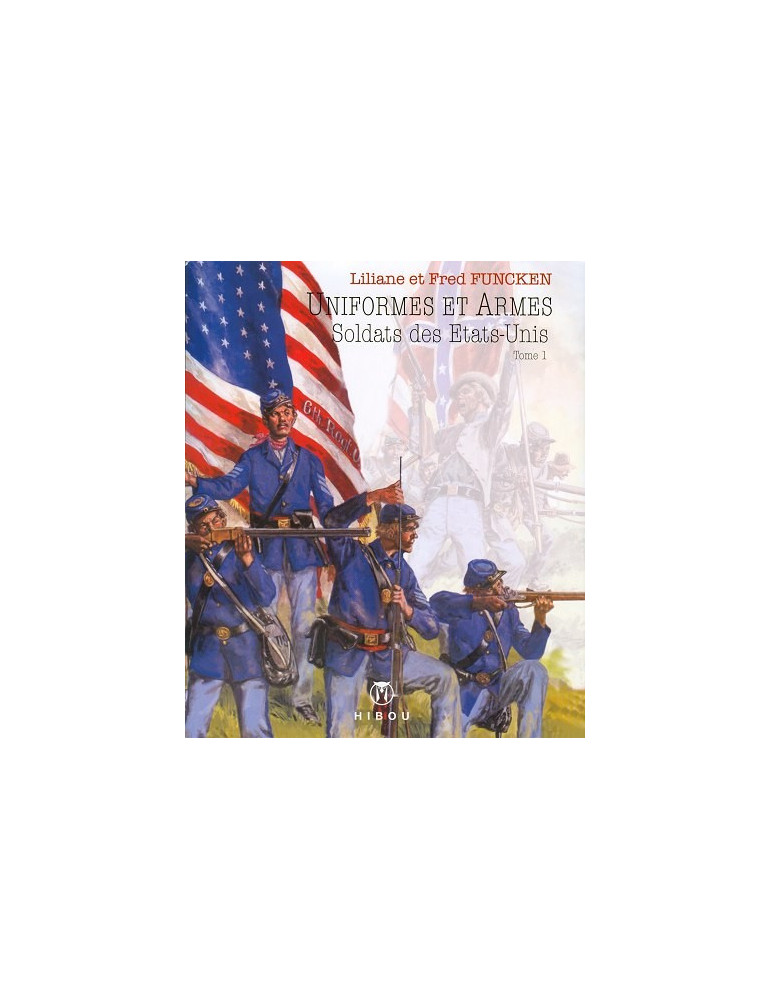 UNIFORMES ET ARMES SOLDATS DES ETATS UNIS TOME 1