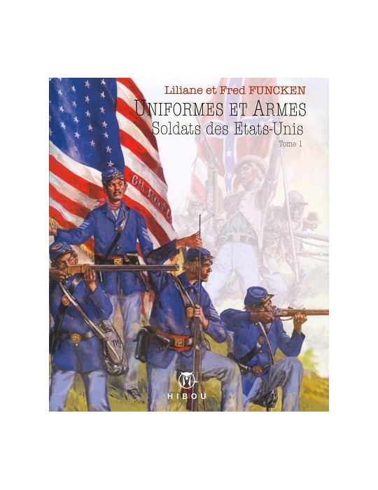 UNIFORMES ET ARMES SOLDATS DES ETATS UNIS TOME 1