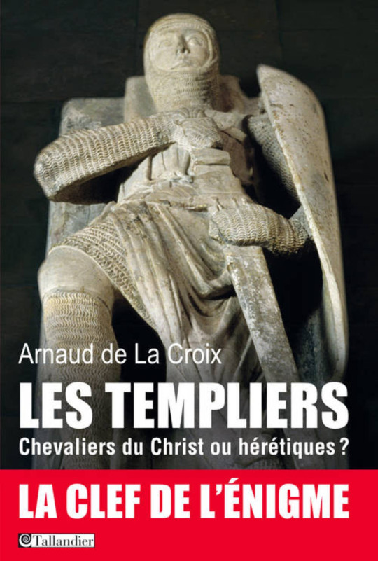 LES TEMPLIERS Chevaliers du Christ ou hrtiques ?