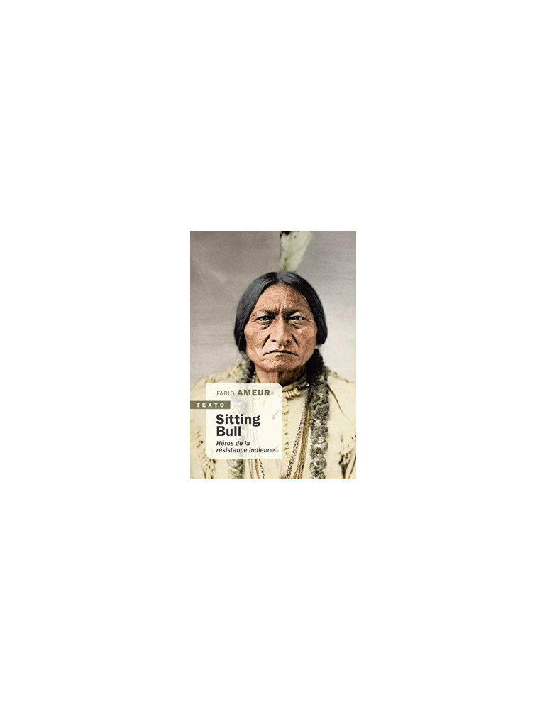 SITTING BULL: HEROS DE LA RESISTANCE INDIENNE SITTING BULL: HEROS DE LA RESISTANCE INDIENNE