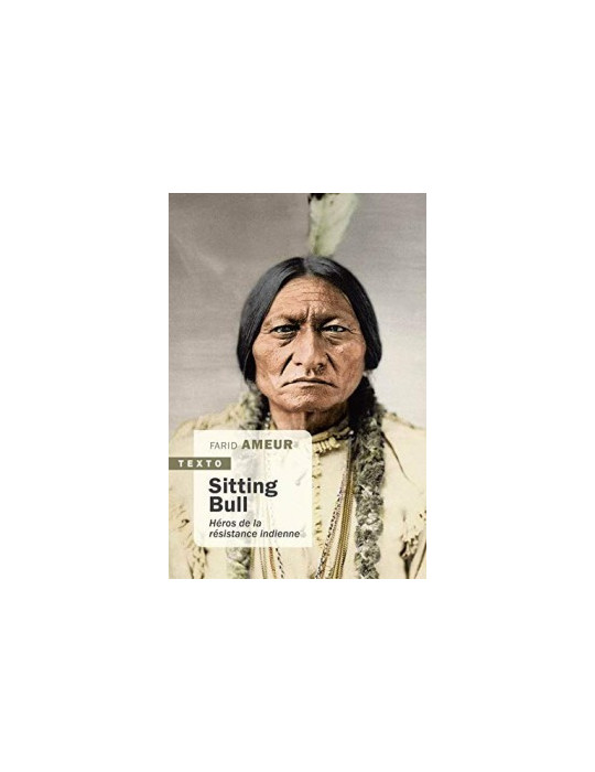 SITTING BULL: HEROS DE LA RESISTANCE INDIENNE