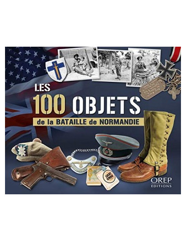 LES 100 OBJETS DE LA BATAILLE DE NORMANDIE