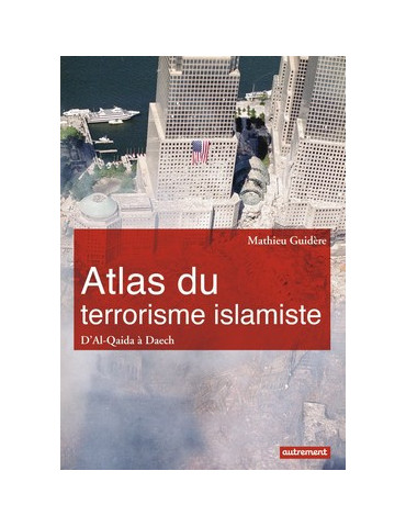 ATLAS DU TERRORISME ISLAMISTE DÔAL-QAIDA A DAESH