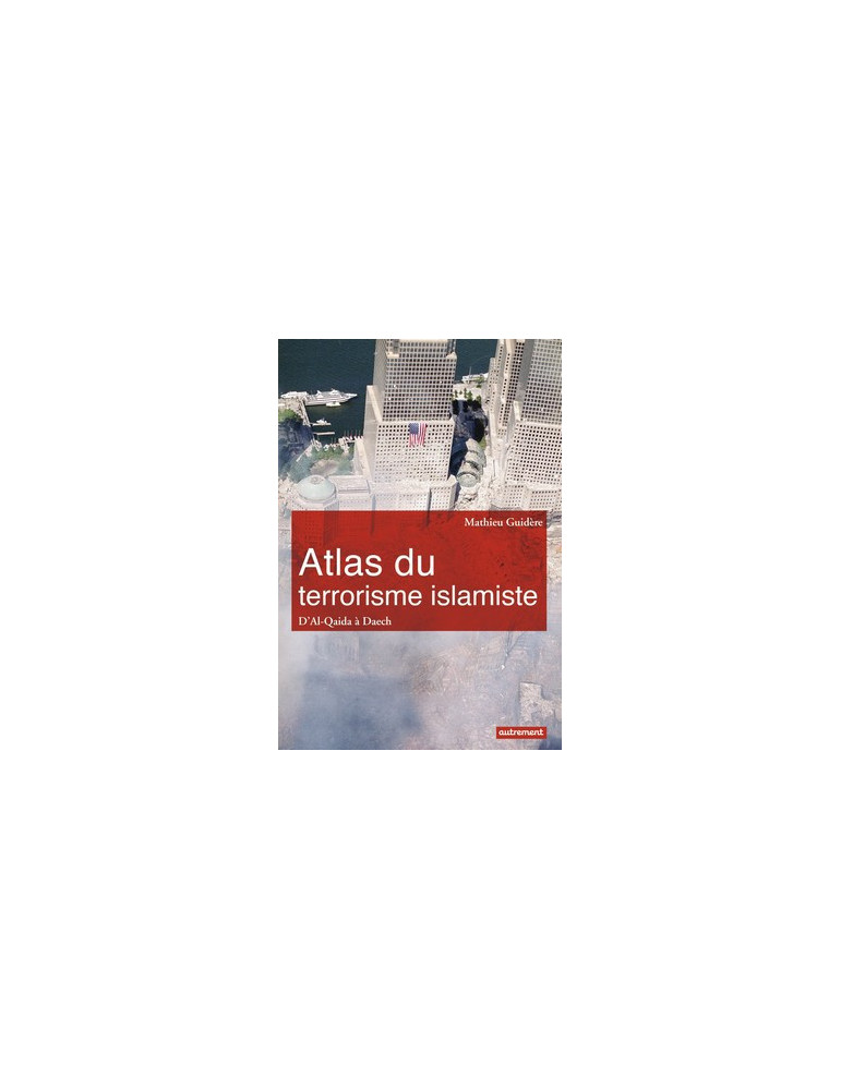 ATLAS DU TERRORISME ISLAMISTE DÔAL-QAIDA A DAESH