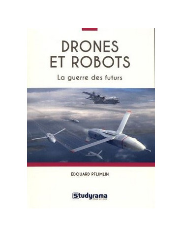 DRONES ET ROBOTS - LA GUERRE DES FUTURS