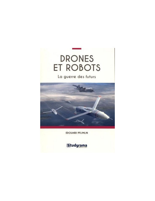 DRONES ET ROBOTS - LA GUERRE DES FUTURS