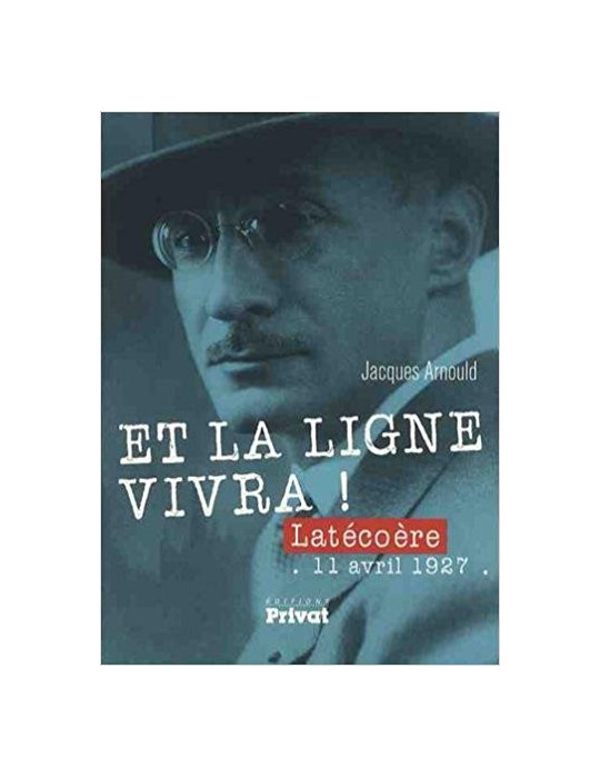 ET LA LIGNE VIVRA ! LATECOERE 11 AVRIL 1927