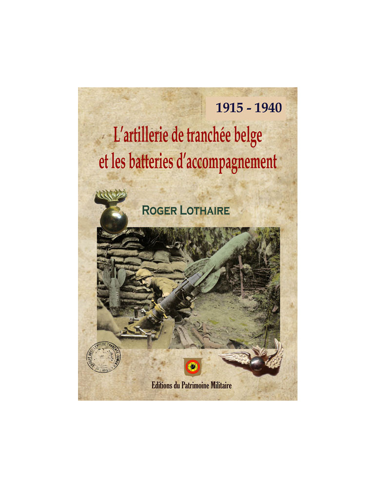 LÔ ARTILLERIE DE TRANCHEE BELGE ET LES BATTERIES D ACCOMPAGNEMENT 1915-1940