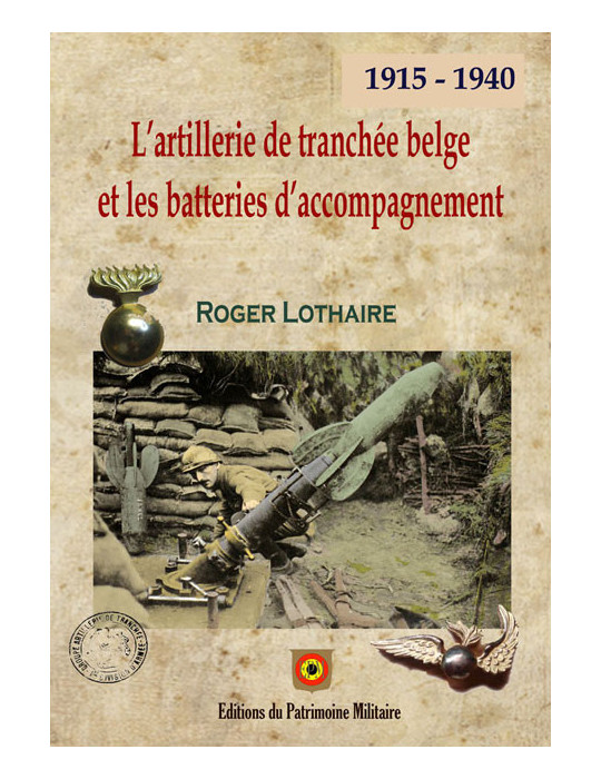 LÔ ARTILLERIE DE TRANCHEE BELGE ET LES BATTERIES D ACCOMPAGNEMENT 1915-1940