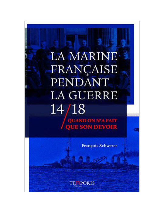 LA MARINE FRANCAISE PENDANT LA GUERRE 14 - 18