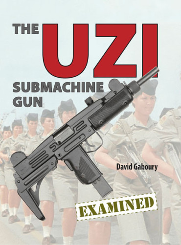 THE UZI SUBMACHINE GUN EXAMINED BY DAVID GABOURY