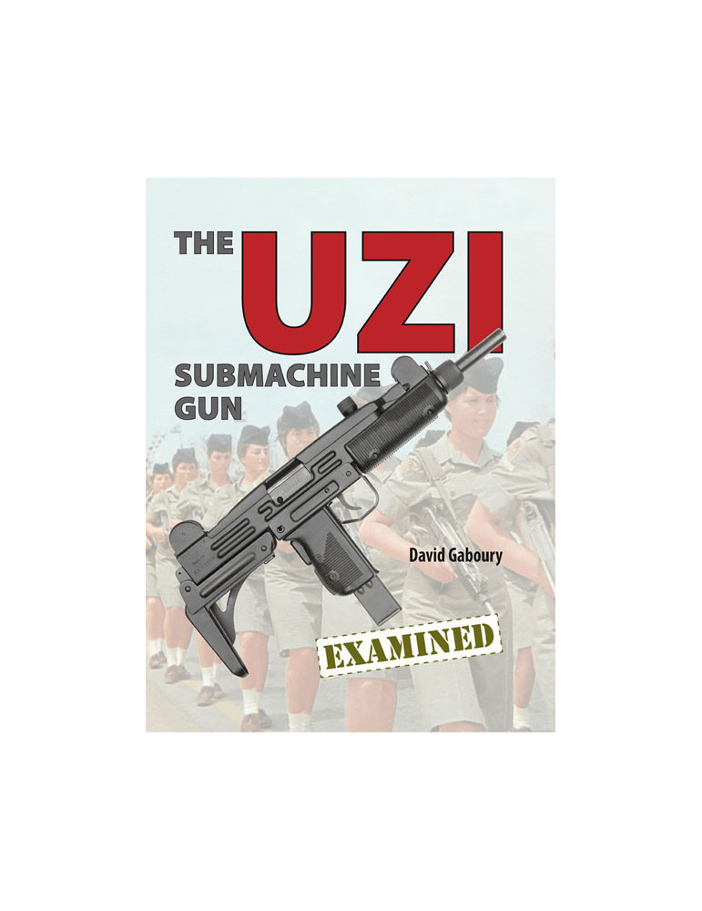 THE UZI SUBMACHINE GUN EXAMINED BY DAVID GABOURY