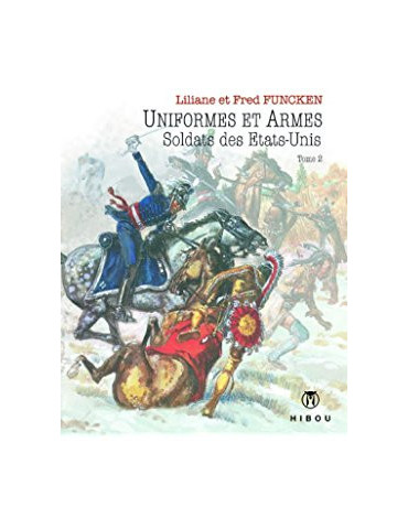 UNIFORMES ET ARMES SOLDATS DES ETATS UNIS TOME 2