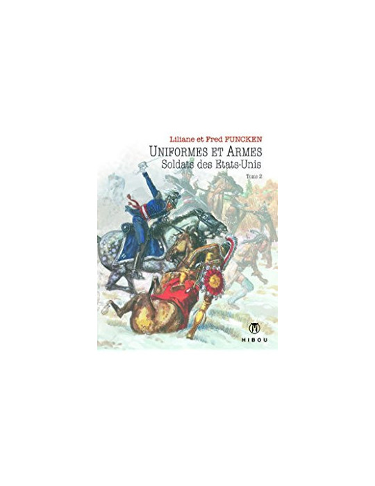 UNIFORMES ET ARMES SOLDATS DES ETATS UNIS TOME 2