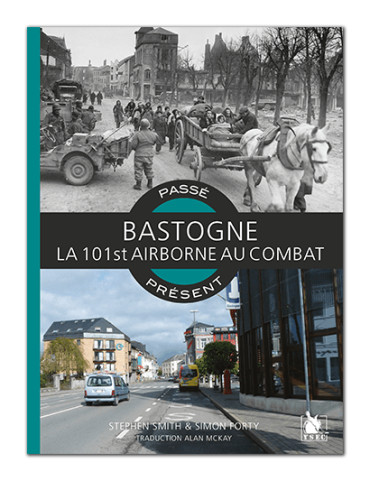 BASTOGNE - LA 101ST AIRBORNE AU COMBAT