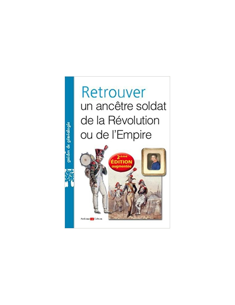RETROUVER UN ANCETRE SOLDAT DE LA REVOLUTION OU DE LÔEMPIRE RETROUVER UN ANCETRE SOLDAT DE LA REVOLUTION OU DE LÔEMPIRE