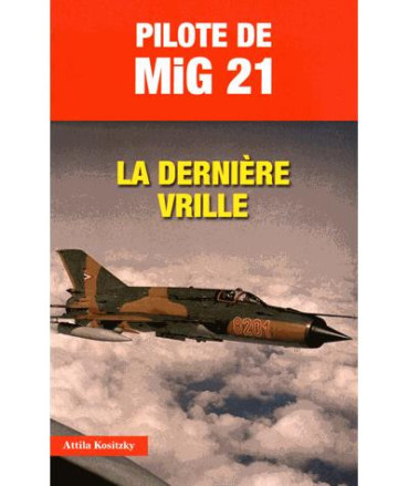 PILOTE DE MIG 21 - LA DERNIERE VRILLE
