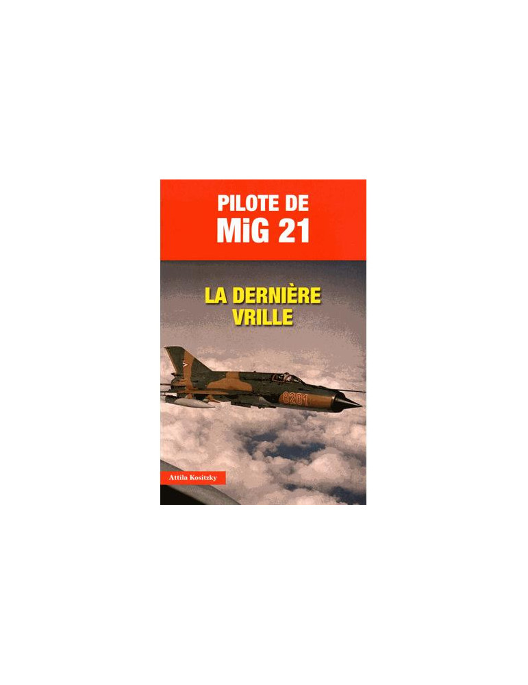 PILOTE DE MIG 21 - LA DERNIERE VRILLE