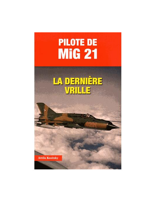 PILOTE DE MIG 21 - LA DERNIERE VRILLE