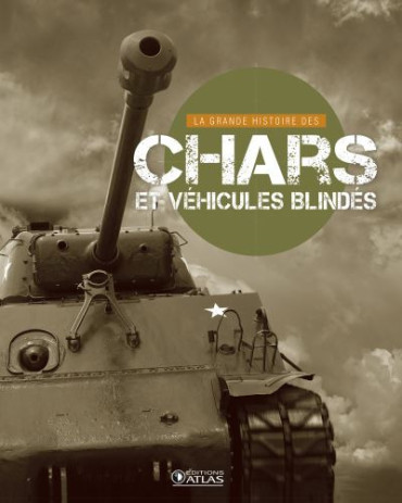 LA GRANDE HISTOIRE DES CHARS ET VEHICULES BLINDES