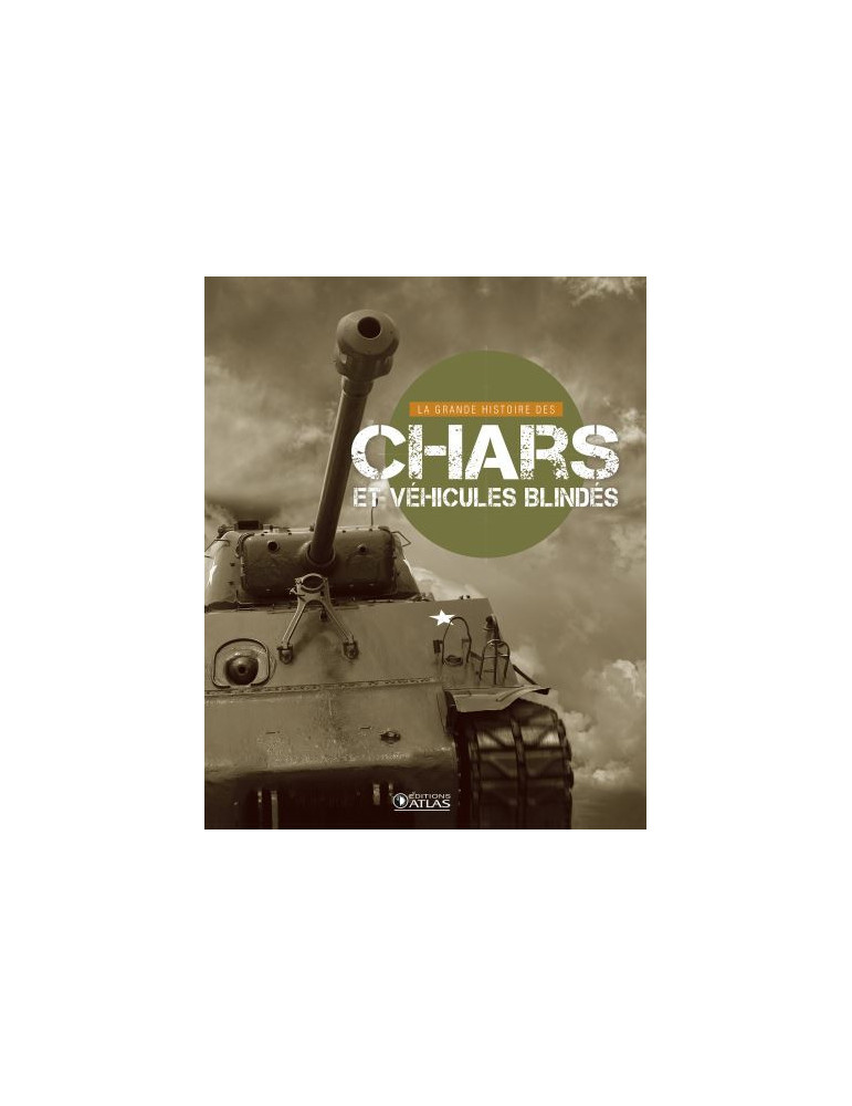 LA GRANDE HISTOIRE DES CHARS ET VEHICULES BLINDES