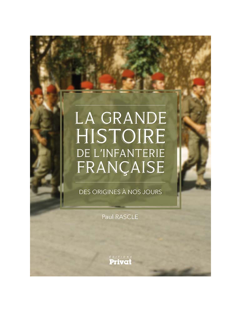 LA GRANDE HISTOIRE DE LÔINFANTERIE FRANCAISE