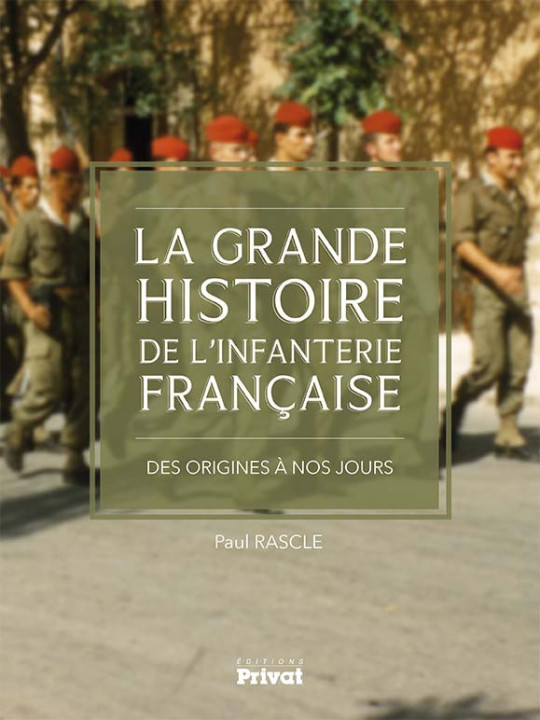 LA GRANDE HISTOIRE DE LÔINFANTERIE FRANCAISE