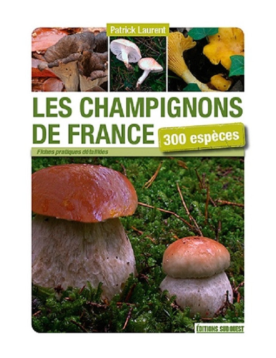 LES CHAMPIGNONS DE FRANCE 300 ESPECES