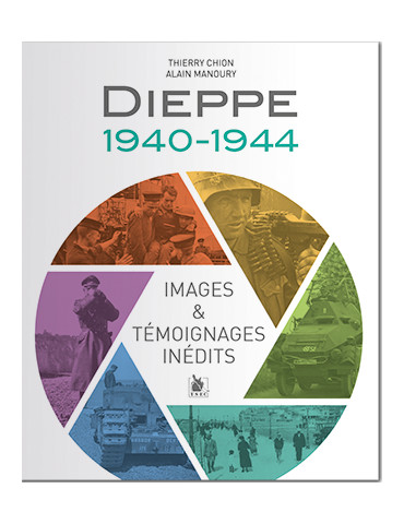 DIEPPE 1940-1944 - IMAGES ET TEMOIGNANGES INEDITS