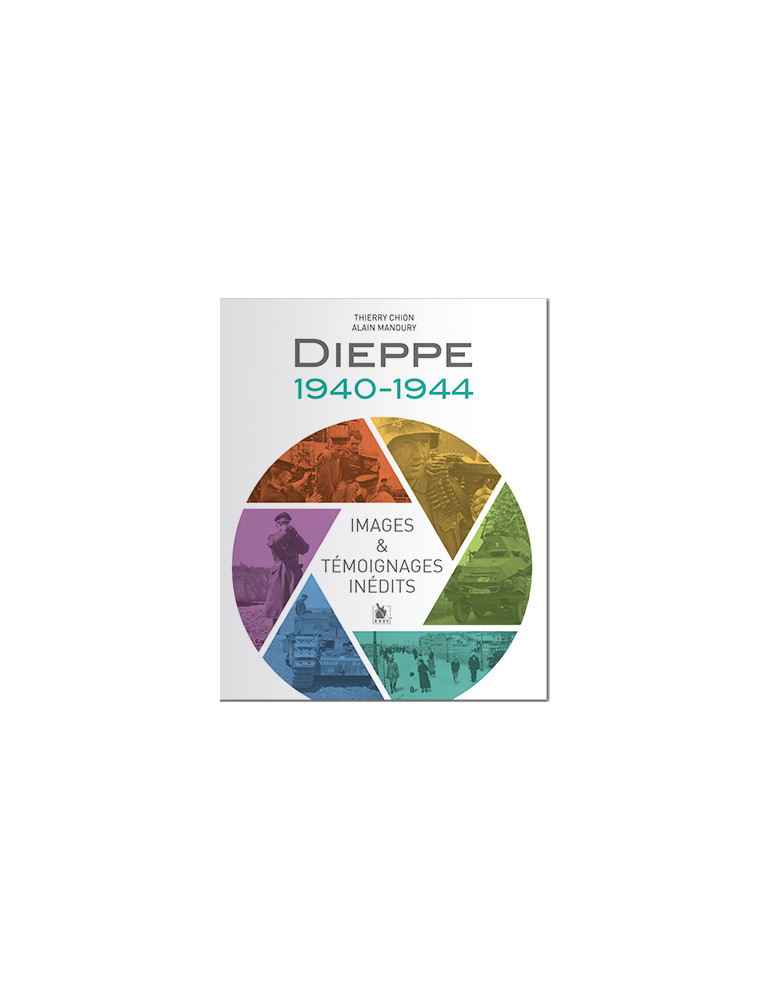 DIEPPE 1940-1944 - IMAGES ET TEMOIGNANGES INEDITS