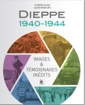 DIEPPE 1940-1944 - IMAGES ET TEMOIGNANGES INEDITS