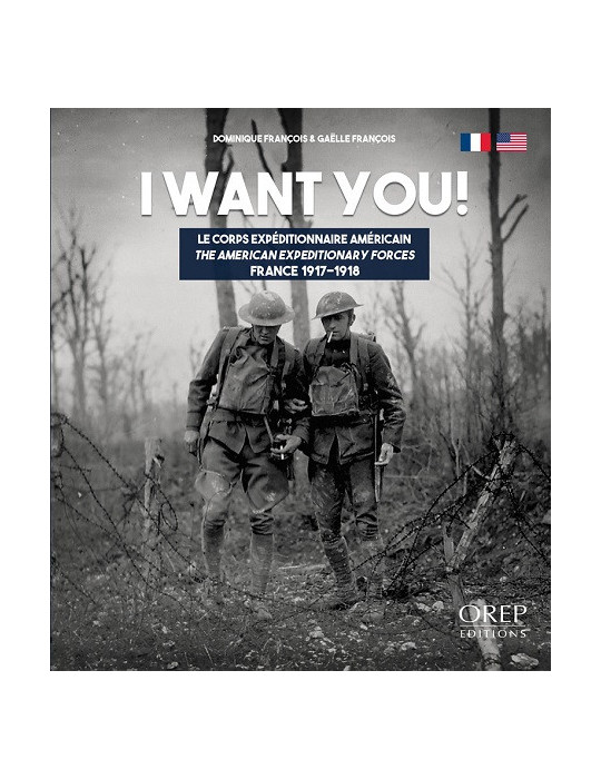 I WANT YOU ! LE CORPS EXPEDITIONNAIRE AMERICAIN FRANCE 1917-1918