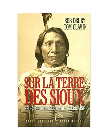 SUR LA TERRE DES SIOUX: RED CLOUD, UNE LEGENDE AMERICAINE
