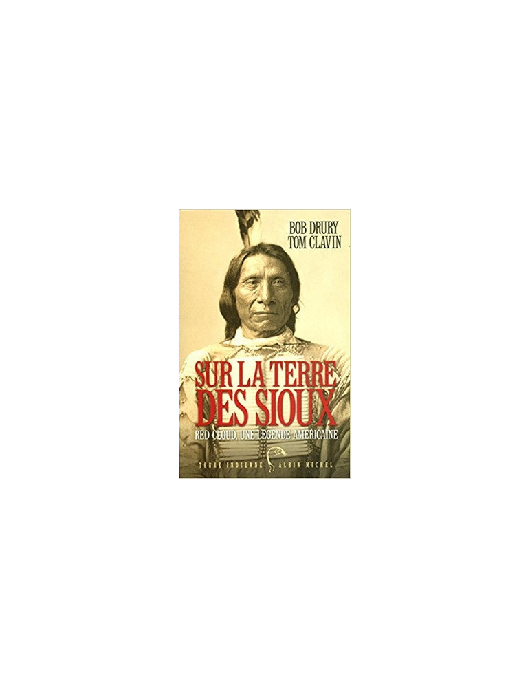 SUR LA TERRE DES SIOUX: RED CLOUD, UNE LEGENDE AMERICAINE