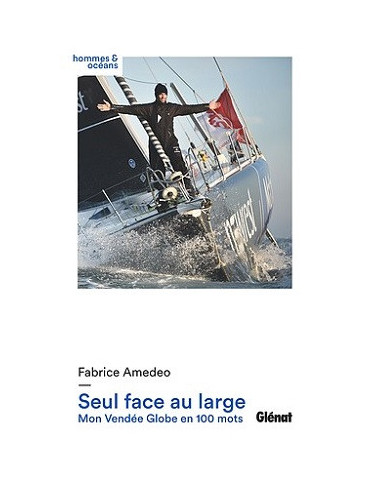 SEUL FACE AU LARGE MON VENDEE GLOBE EN 100 MOTS