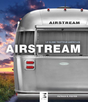AIRSTREAM - LE GLOBE TROTTEUR AMERICAIN