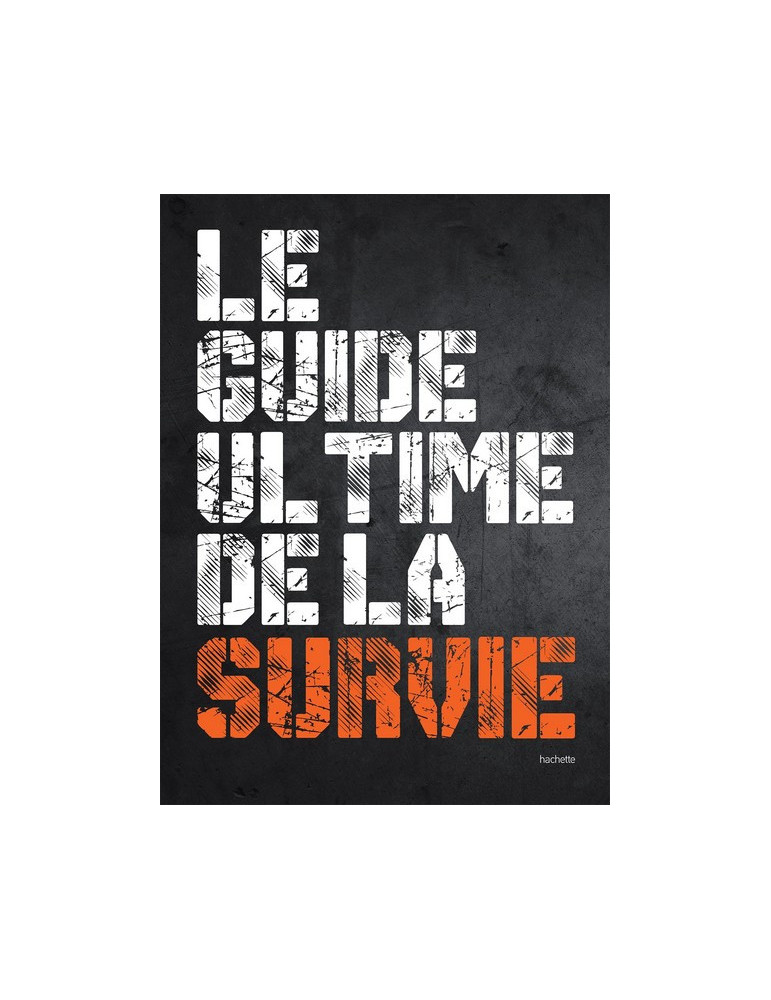 LE GUIDE ULTIME DE LA SURVIE LE GUIDE ULTIME DE LA SURVIE