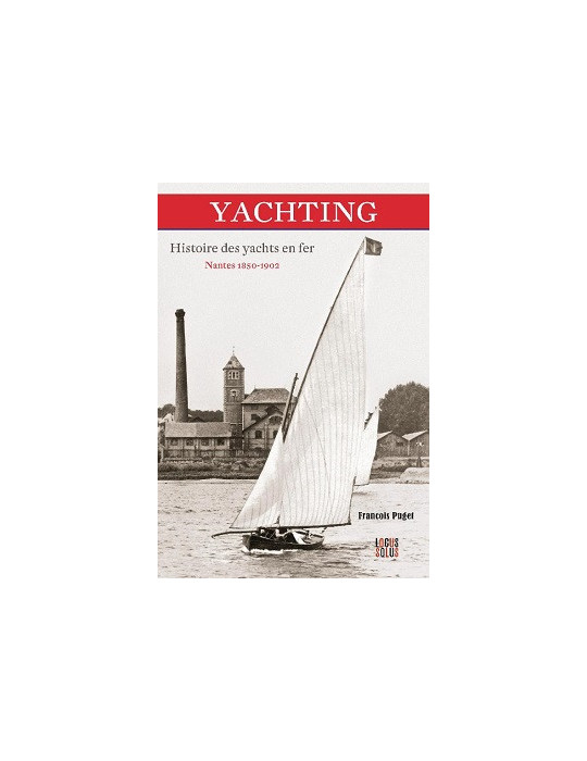 YACHTING HISTOIRE DES YACHTS EN FER NANTES 1850-1902