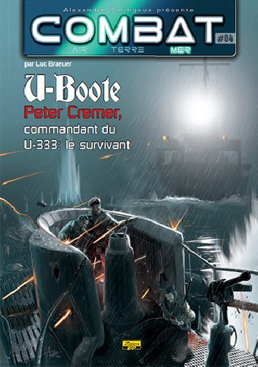 U-BOOTE PETER CREMER COMMANDANT DU U-333: LE SURVIVANT
