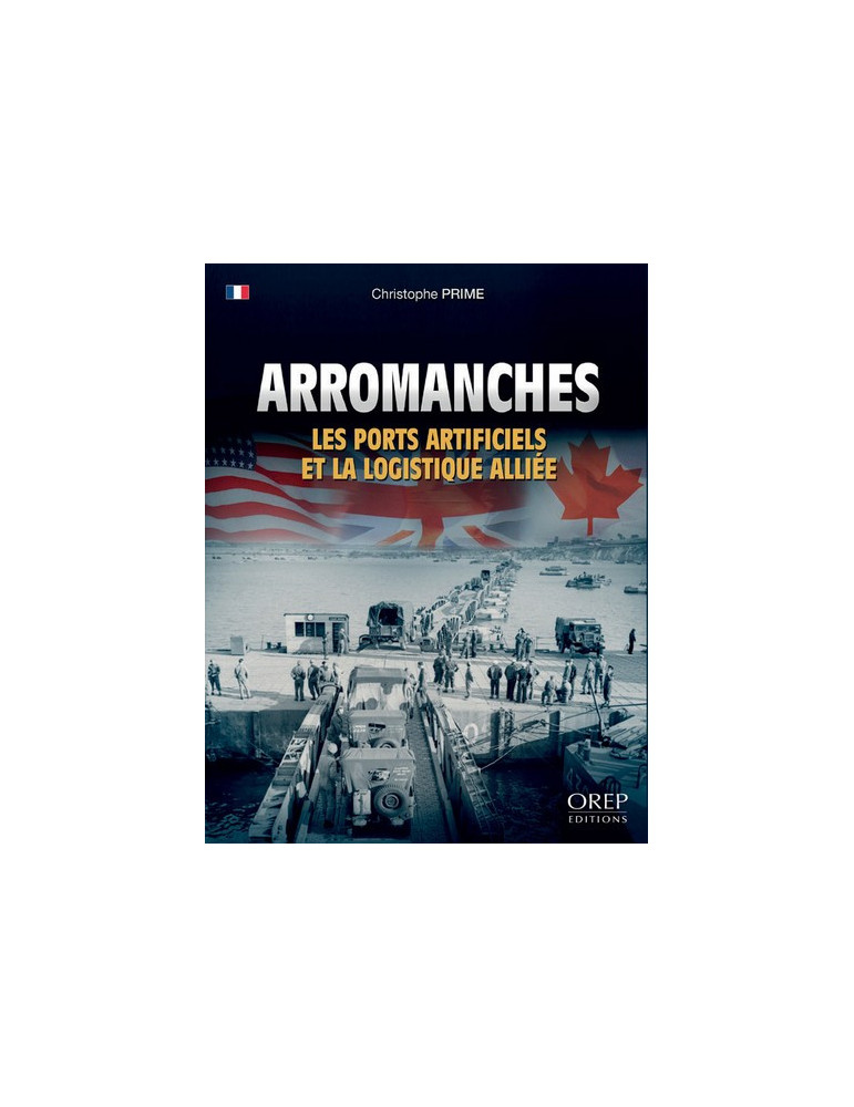ARROMANCHES: LES PORTS ARTIFICIELS ET LA LOGISTIQUE ALLIEE