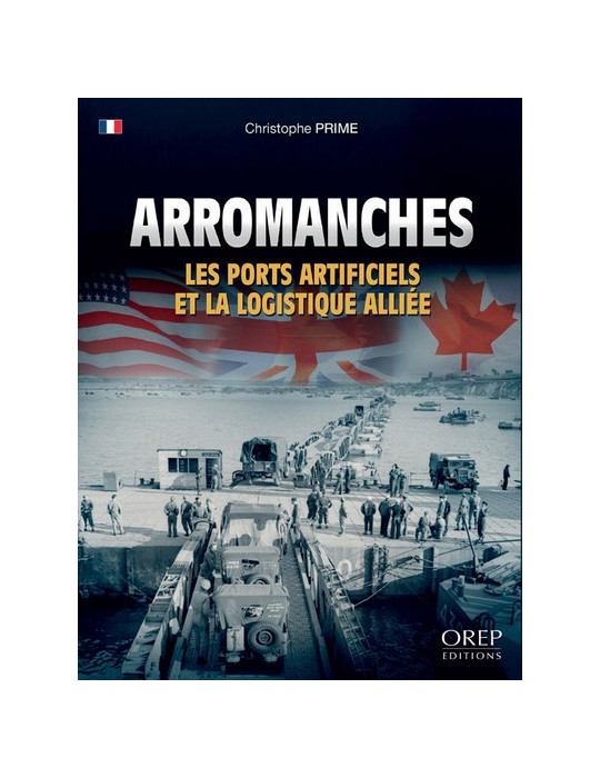 ARROMANCHES: LES PORTS ARTIFICIELS ET LA LOGISTIQUE ALLIEE