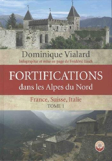 FORTIFICATIONS DANS LES ALPES DU NORD. TOME 1