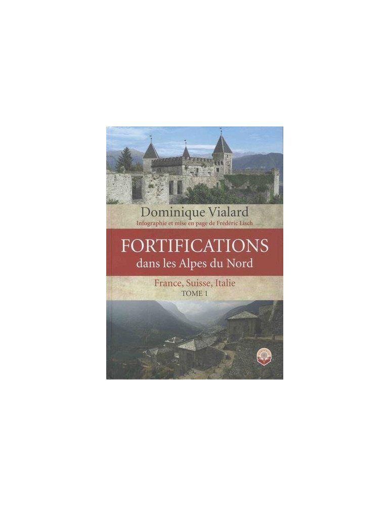 FORTIFICATIONS DANS LES ALPES DU NORD. TOME 1 FORTIFICATIONS DANS LES ALPES DU NORD. TOME 1