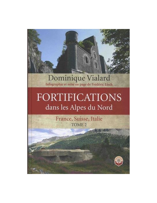 FORTIFICATIONS DANS LES ALPES DU NORD. TOME 2