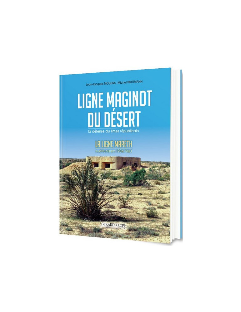 LA LIGNE MAGINOT DU DESERT - LA LIGNE MARETH 1934-1943