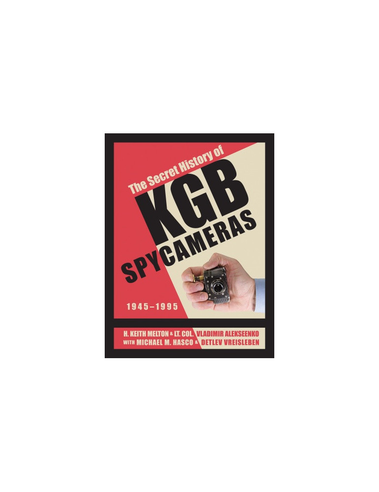 THE SECRET HISTORY OF KGB SPYCAMERAS 1945-1995 THE SECRET HISTORY OF KGB SPYCAMERAS 1945-1995