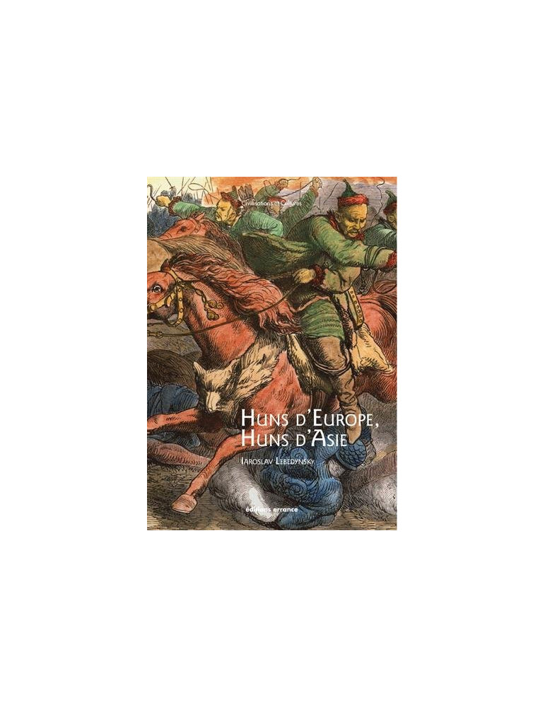 HUNS DÔEUROPE, HUNS DÔASIE - HISTOIRE ET CULTURES