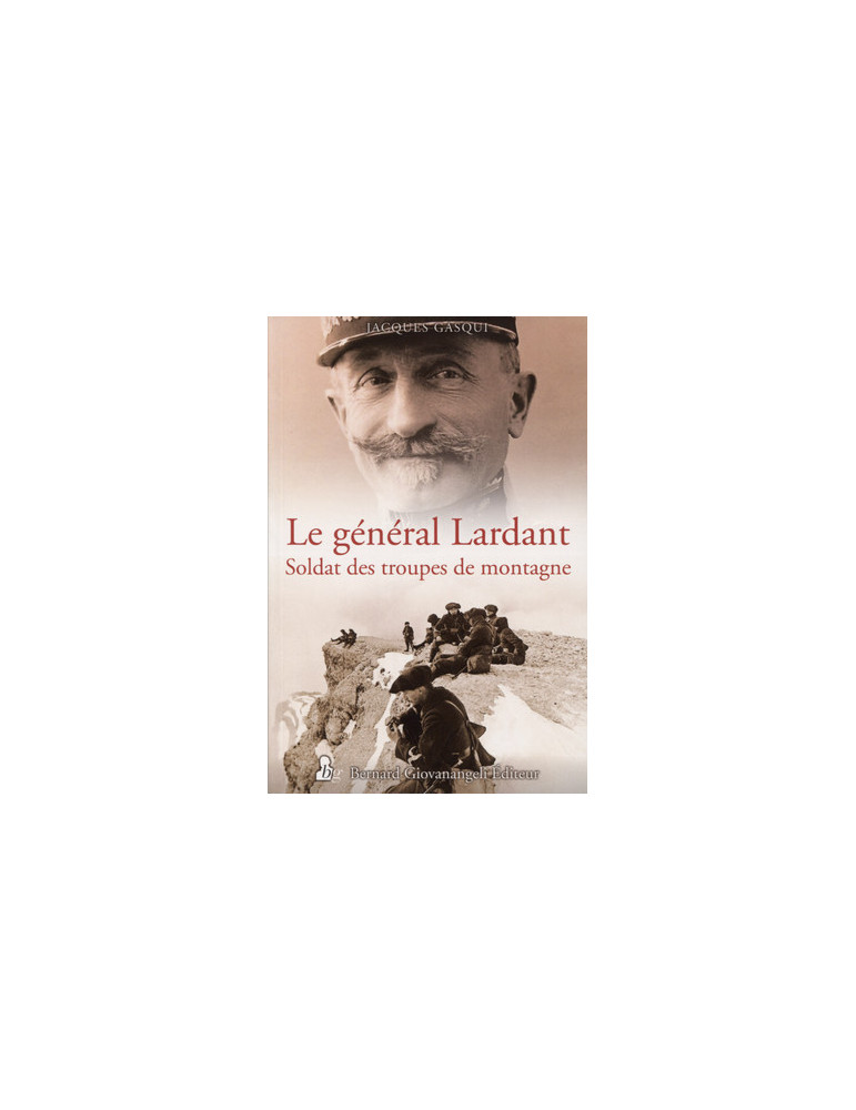 LE GENERAL LARDANT - SOLDAT DES TROUPES DE MONTAGNE LE GENERAL LARDANT - SOLDAT DES TROUPES DE MONTAGNE