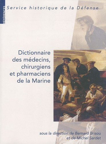 DICTIONNAIRE DES MEDECINS, CHIRURGIENS ET PHARMACIENS DE LA MARINE