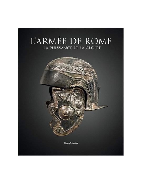 LÔARMEE DE ROME - LA PUISSANCE ET LA GLOIRE